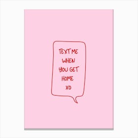 Text Me When You Get Home - Pink & Red Canvas Print