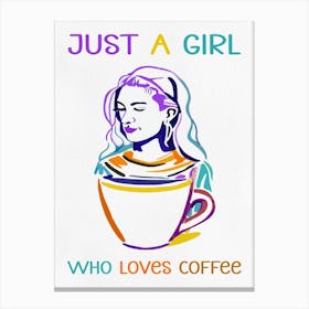 Just A Girl Who Loves Coffee 1 Canvas Print