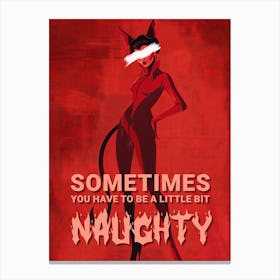 Sometimes you have to be a little bit naughty Canvas Print