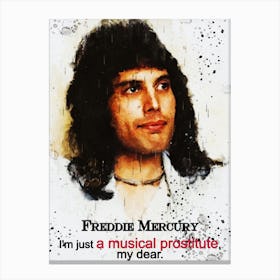 I M Just A Musical Prostitute, My Dear Freddie Mercury Canvas Print