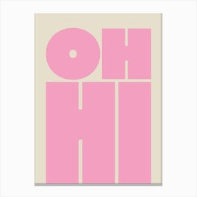 Oh Hi - Pink Canvas Print