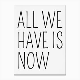 All We Have Is Now 1 Canvas Print