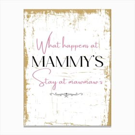 What Happens At Mammy'S Stay At Mamma'S Canvas Print