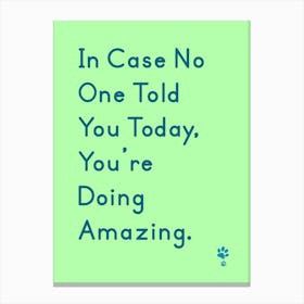 In Case One Told You Today You'Re Doing Amazing Canvas Print