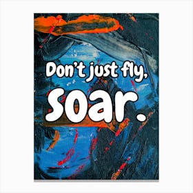 Don’t Just Fly, Soar Canvas Print