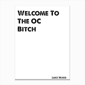 The O.C. Quote, Welcome To The OC Bitch Canvas Print