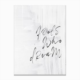 Fools Who Dream In Canvas Print