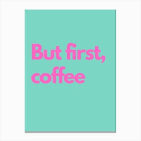 But First Coffee Pink And Teal Kitchen Typography Canvas Print