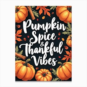 Pumpkin Spice & Thankful Vibes Canvas Print