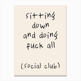 Sitting Down And Doing Fuck All (Social Club) | Oatmeal And Black Canvas Print