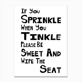 If You Sprinkle When You Tinkle Please Be Sweet And Wipe The Seat Bathroom  Canvas Print