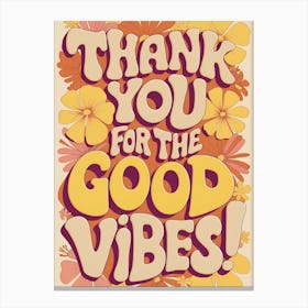 Thank You For The Good Vibes Canvas Print