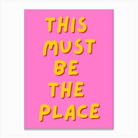 This Must Be The Place Pink Print Canvas Print