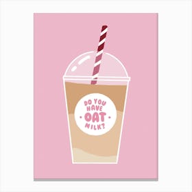 Do You Have Oat Milk Canvas Print