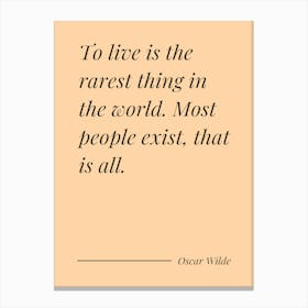 To Live Is The Rarest Thing In The World Most people exist that is all - Oscar Wilde 1 Canvas Print