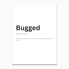 Bugged Definition Meaning Canvas Print