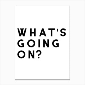 What's Going On Canvas Print