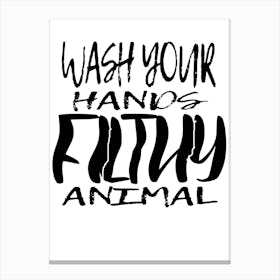 Wash Your Hands Filthy Animal 2 Canvas Print