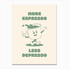 More Espresso Less Depresso - Green Coffee Canvas Print