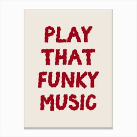 Play That Funky Music Poster Canvas Print