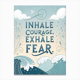 Inhale Courage Exhale Fear 2 Leinwandbilder