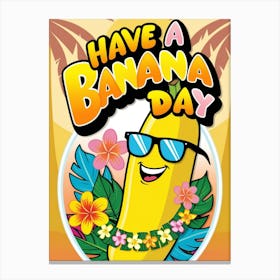 Have A Banana Day Canvas Print