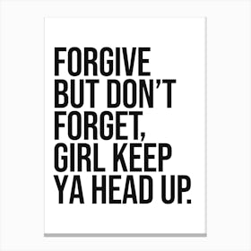 Forgive But Don't Forget Girl keep ya head up sassy quote, saying, phrase, quotes, girl power, cool, feminism, hip hop, rap, vintage, retro, motivating, inspiring, empowering Canvas Print