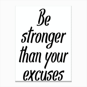 Be Stronger Than Your Excuses Canvas Print