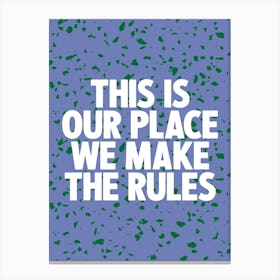 This Is Our Place We Make The Rules 2 Canvas Print