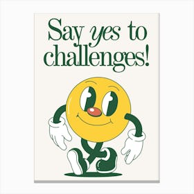 Say Yes To Challenges Canvas Print