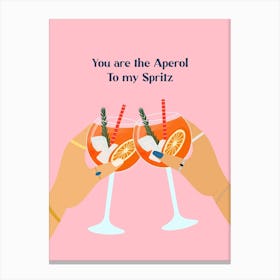 You Are The Aperol To My Spritz Canvas Print