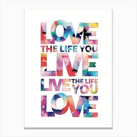 Love The Life You Live Canvas Print