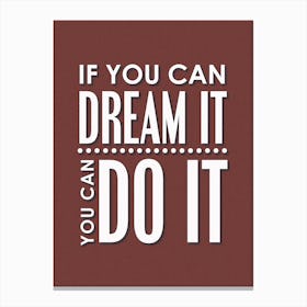 If You Can Dream It, You Can Do It Canvas Print