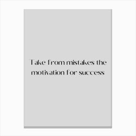 Take From Mistakes The Motivation For Success Canvas Print