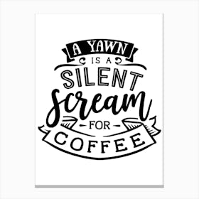 A Yawn Is A Silent Scream Canvas Print