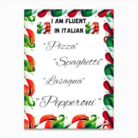 I Am Fluent In Italian, humorous art,funny, food art Canvas Print