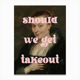Should We Get Takeout Canvas Print