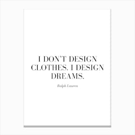 I don't design clothes. I design dreams. Canvas Print