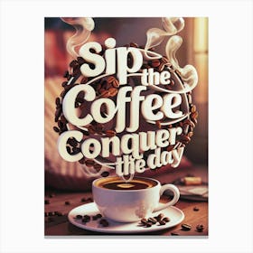 Sip The Coffee Conquer The Day Canvas Print