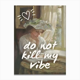 Do Not Kill My Vibe Canvas Print