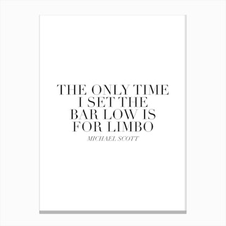 The Only Time I Set The Bar Low Is For Limbo Michael Scott Quote Canvas Print