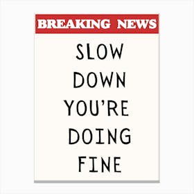 Slow Down You're Doing Fine Print Canvas Print