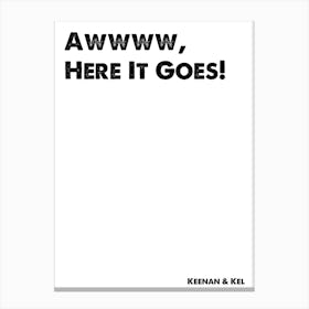 Keenan & Kel, Aww Here It Goes, Quote, TV, Wall Art, Wall Print, Print, Canvas Print