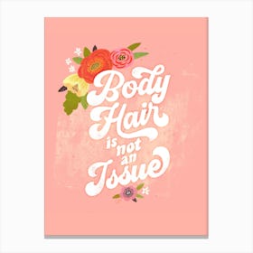 Body Hair Is Not An Issue Canvas Print