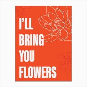 I Will Bring You Flowers Canvas Print