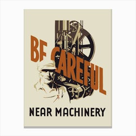 Be Careful Near Machinery Canvas Print