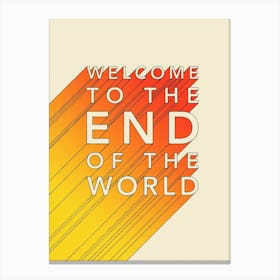 Welcome To The End Of The World Canvas Print