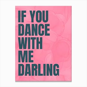 If You Dance With Me Darling - Pink Canvas Print