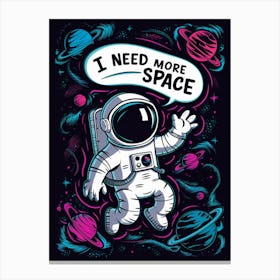 I Need More Space Canvas Print