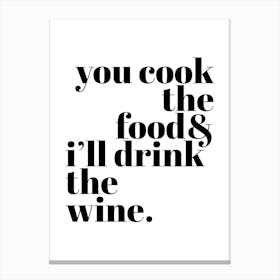 You Cook I'll Drink Wine White Canvas Print